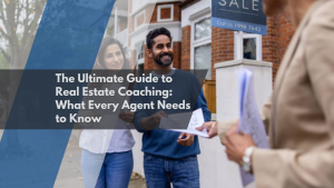 The Ultimate Guide to Real Estate Coaching: What Every Agent Needs to Know