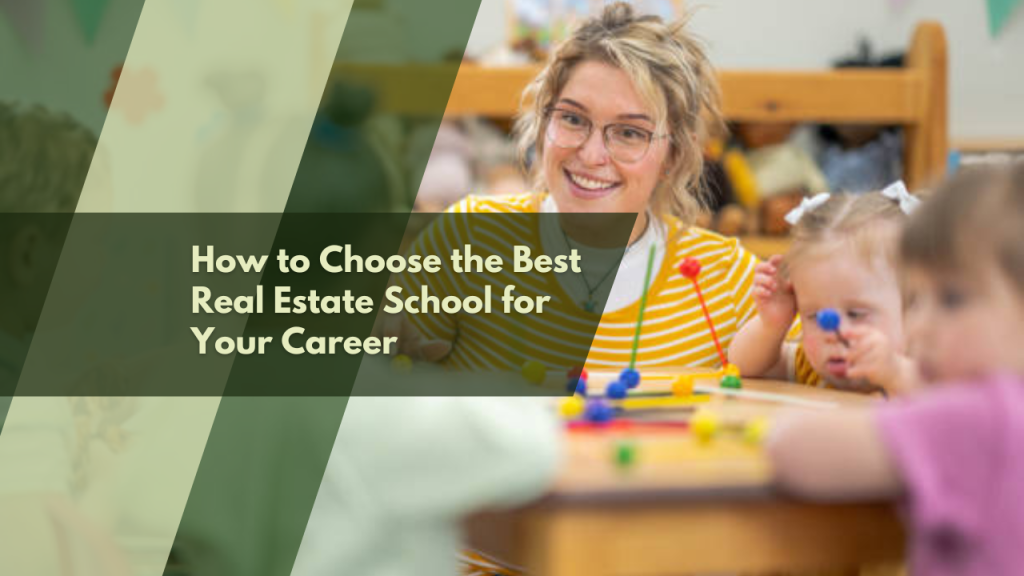 How to Choose the Best Real Estate School for Your Career